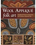Wool Applique Folk Art: Traditional Projects Inspired by 19th-Century American Life