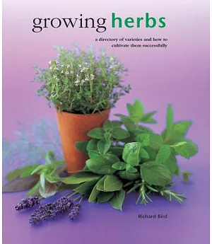 Growing Herbs: A directory of varieties and how to cultivate them successfully