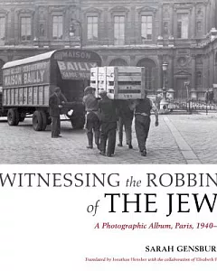 Witnessing the Robbing of the Jews: A Photographic Album, Paris 1940-1944