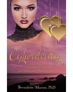 Cyberdelity: Cyber-infidelity, Uncomforted Trauma and Collaborative Marriage Survival