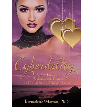 Cyberdelity: Cyber-infidelity, Uncomforted Trauma and Collaborative Marriage Survival