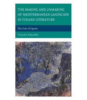 The Making and Unmaking of Mediterranean Landscape in Italian Literature: The Case of Liguria