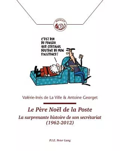 Le Pere Noel de la Poste: La surprenante histoire de son secretariat (1962-2012)
