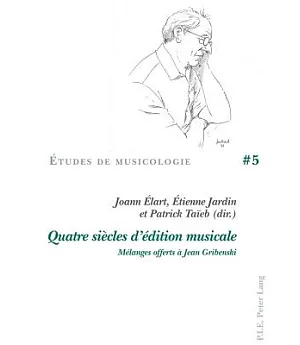 Quatre Siecles D’edition Musicale: Melanges Offerts a Jean Gribenski