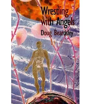 Wrestling With Angels: New and Selected Poems 1960-1995