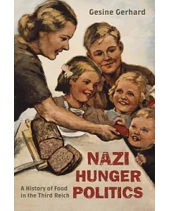 Nazi Hunger Politics: A History of Food in the Third Reich