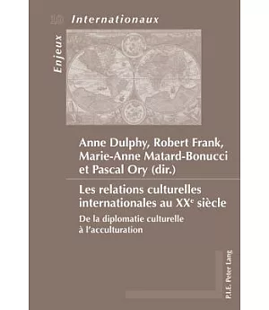 Les Relations Culturelles Internationales Au Xx’e Siecle: De La Diplomatie Culturelle À L’acculturation