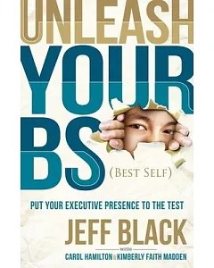 Unleash Your BS (Best Self): Putting Your Executive Presence to the Test