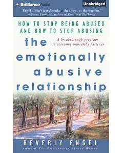 The Emotionally Abusive Relationship: How to Stop Being Abused and How to Stop Abusing, A Breakthrough Program to Overcome Unhea