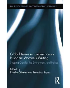 Global Issues in Contemporary Hispanic Women’s Writing: Shaping Gender, the Environment, and Politics