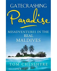 Gatecrashing Paradise: Misadventures in the Real Maldives