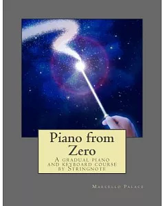 Piano from Zero: A Gradual Piano and Keyboard Course by Stringnote. Suitable for Adults and Children from Six Years and Over