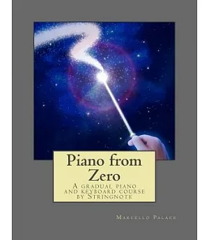 Piano from Zero: A Gradual Piano and Keyboard Course by Stringnote. Suitable for Adults and Children from Six Years and Over