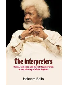 The Interpreters: Ritual, Violence, and Social Regeneration in the Writing of Wole Soyinka