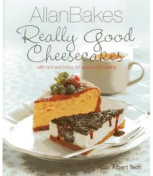 Allanbakes Really Good Cheesecakes: With Tips and Tricks for Successful Baking