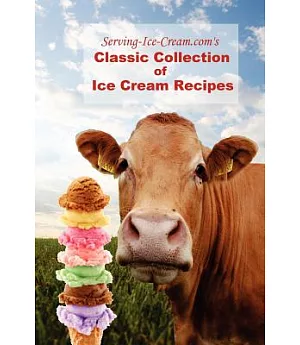 Serving-Ice-Cream.com’s Classic Collection of Ice Cream Recipes