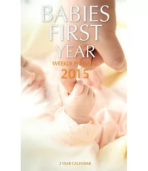 Babies First Year Weekly Planner 2015 2 Year Calendar