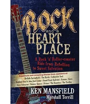 Rock and a Heart Place: A Rock ’n’ Roller-coaster Ride from Rebellion to Sweet Salvation