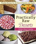 Practically Raw Desserts: Flexible Recipes for All-Natural Sweets and Treats