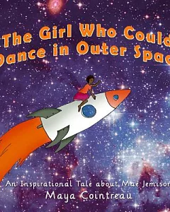The Girl Who Could Dance in Outer Space: An Inspiration Tale About Mae Jemison