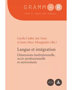 Langue et integration: Dimensions institutionnelle, socio-professionnelle et universitaire