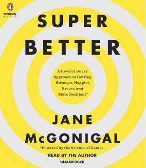 Super Better: A Revolutionary Approach to Getting Stronger, Happier, Braver and More Resilient--Powered by the Science of Games