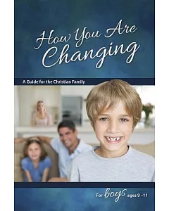 How You Are Changing: A Guide for the Christian Family, for Boys 9-11