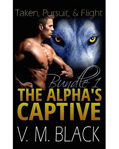 The Alpha’s Captive: Taken, Pursuit & Flight