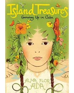 Island Treasures: Growing Up in Cuba: Includes Where the Flame Trees Bloom, Under the Royak Oalms and Days at La Quinta Simoni