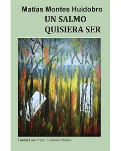 Un salmo quisiera ser / A Psalm Would Like to Be