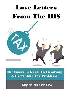 Love Letters from the IRS: The Insider’s Guide to Resolving & Preventing Tax Problems