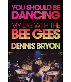 You Should Be Dancing: My Life With the Bee Gees