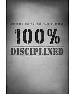 Workout Planner & Food Tracker Journal: 100 % Disciplined