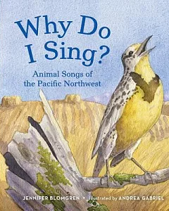 Why Do I Sing?: Animal Songs of the Pacific Northwest