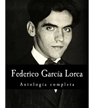 Federico García Lorca, antología completa / Federico García Lorca, complete anthology
