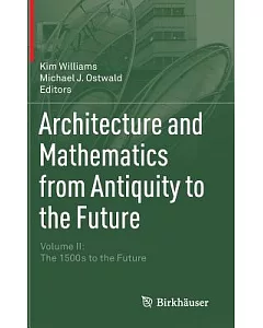 Architecture and Mathematics from Antiquity to the Future: The 1500s to the Future