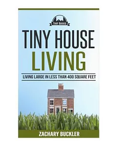 Tiny House Living: Living Large in Less than 400 Square Feet