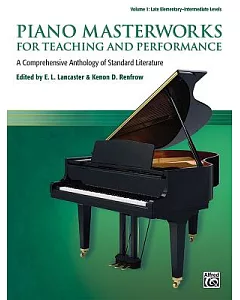 Piano Masterworks for Teaching and Performance: A Comprehensive Anthology of Standard Literature: Late Elementary-Intermediate L