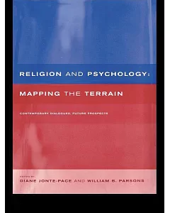 Religion and Psychology: Mapping the Terrain : Contemporary Diaglogues, Future Prospects