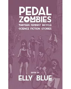 Pedal Zombies: Thirteen Feminist Bicycle Science Fiction Stories