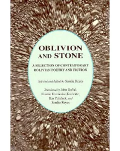 Oblivion and Stone: A Selection of Contemporary Bolivian Poetry and Fiction