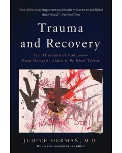 Trauma and Recovery: The Aftermath of Violence-From Domestic Abuse to Political Terror