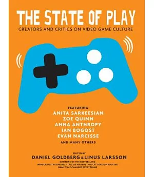 The State of Play: Creators and Critics on Video Game Culture