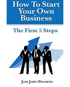 How to Start Your Own Business: The First 5 Steps