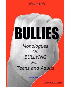 Bullies: Monologues on Bullying for Teens and Adults