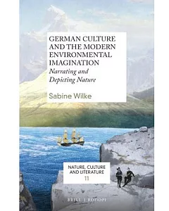 German Culture and the Modern Environmental Imagination: Narrating and Depicting Nature