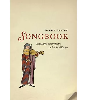Songbook: How Lyrics Became Poetry in Medieval Europe