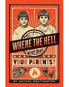 Where the Hell Were Your Parents?: A True Story Bout What Happens When You Let Your Kids Run Feral