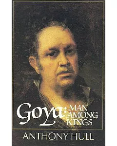 Goya: Man Among Kings