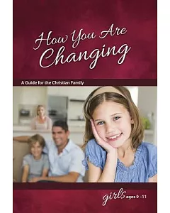 How You Are Changing: A Guide for the Christian Family: for Girls Ages 9-11